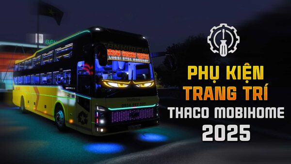 MOD ETS2 - Phụ Kiện Trang Trí Xe Khách Thaco Mobihome 2025