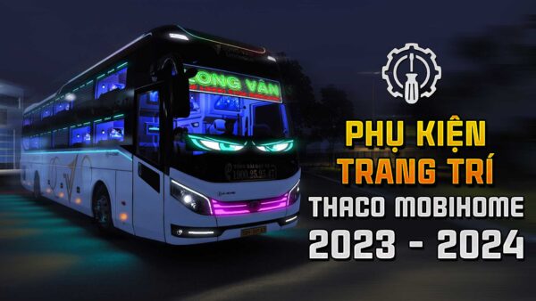 MOD ETS2 - Phụ Kiện Trang Trí Xe Khách Thaco Mobihome 2023-2024